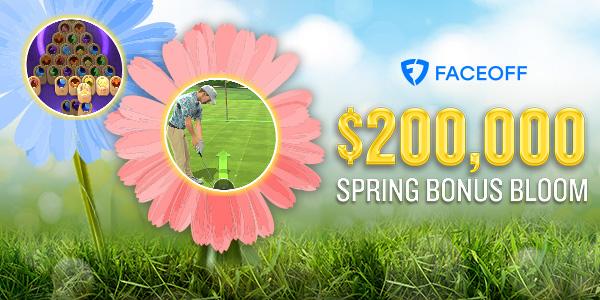 Faceoff $200K Spring Bonus Bloom 